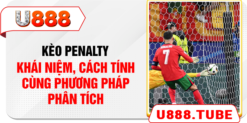 Kèo Penalty – Khái Niệm, Cách Tính Cùng Phương Pháp Phân Tích